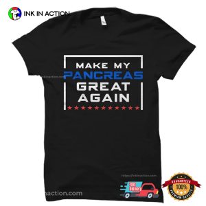Make My Pancreas Great Again Diabetes Awareness T-shirt