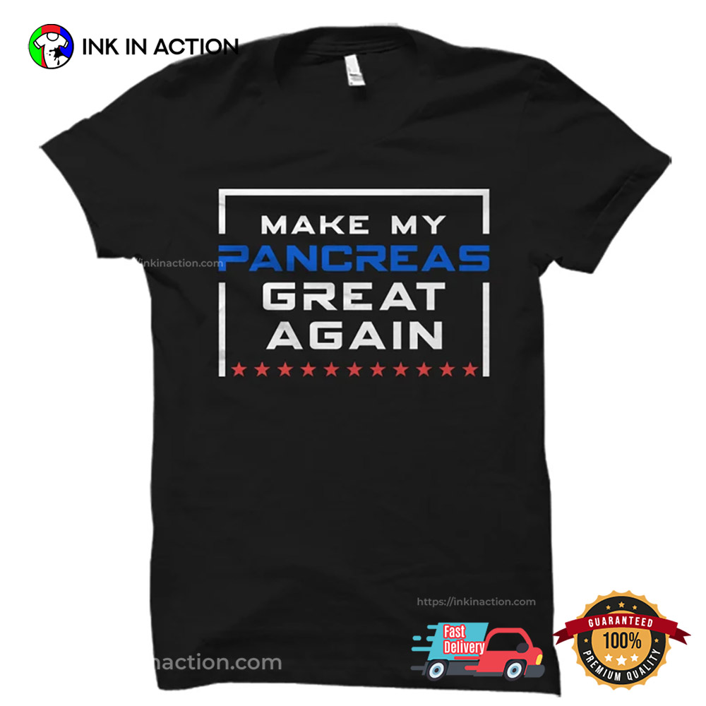Make My Pancreas Great Again Diabetes Awareness T-shirt Make My Pancreas Great Again Diabetes Awareness T-shirt