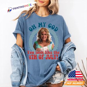Oh My God You Look Like the 4th Of July Comfort Color Tee