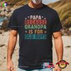 Papa Because Grandpa Is For Old Guys Funny Father’s Day Shirt