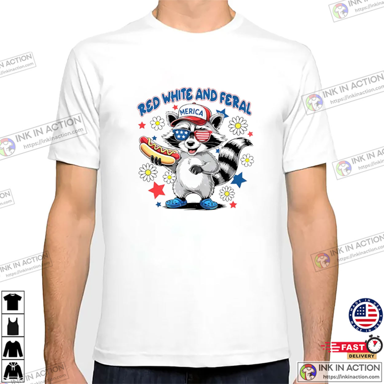 Red White And Feral Raccoon Happy Independence Day T-shirt Red White And Feral Raccoon Happy Independence Day T-shirt