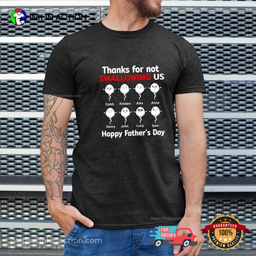 Thanks For Not Swallowing UsPersonalized Fathers Day Shirt