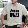 The Walking Dad Funny Like Father Like Son Shirt
