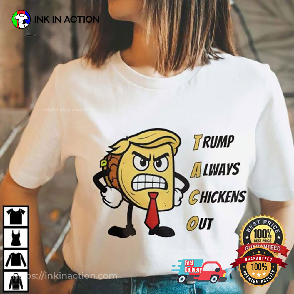 Trump Always Chickens Out Funny Angry Taco T-Shirt Trump Always Chickens Out Funny Angry Taco T-Shirt