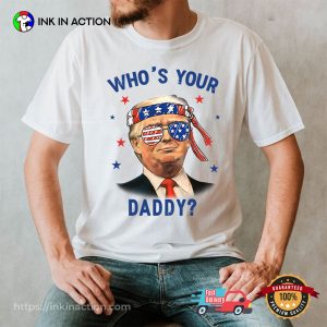 Trump Wearing American Flag Glasses Who’s Your Daddy T-Shirt Trump Wearing American Flag Glasses Who’s Your Daddy T-Shirt
