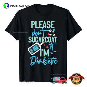 Type 1 Diabetes Awareness Please Don’t Sugarcoat Diabetic T-Shirt