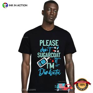 Type 1 Diabetes Awareness Please Don’t Sugarcoat Diabetic T-Shirt