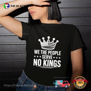 We The People Serve No Kings In America T-shirt