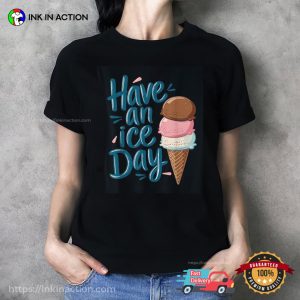 Have An Ice Day Funny Ice Cream Day Shirt Have An Ice Day Funny Ice Cream Day Shirt