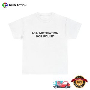 404 Motivation Not Found Funny Lazy Quotes Tee