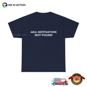 404 Motivation Not Found Funny Lazy Quotes Tee 3