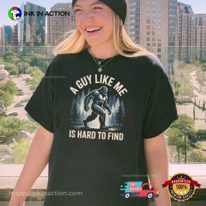 A Guy Like Me Is Hard To Find Funny Bigfoot Hiking T shirt 3