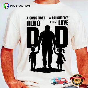 A Son's First Hero A Daughter's First Love Best Shirt For Dad 3