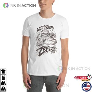 Aggressively Zen Sloth lazy day T shirt 3