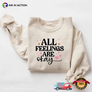 All Feelings Are Okay Self Care Inspirational T shirt 3