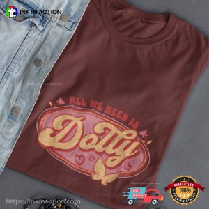 All We Need Is Dolly Dolly Parton County Concert Shirt