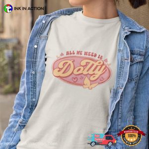 All We Need Is Dolly Dolly Parton County Concert Shirt