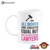 All Women Are Created Equal But Only The Finest Become Lawyers Coffee Mug