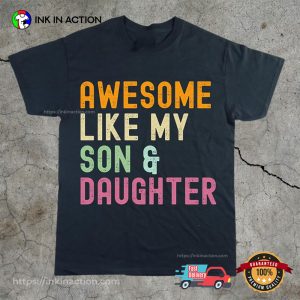 Awesome Like My Son And Daughter Funny Parent Shirt 3
