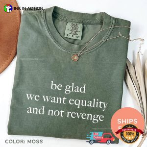 Be Glad We Want Equality And Not Revenge Comfort Colors T shirt 3