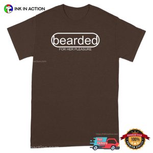 Bearded For Her Pleasure, handsome beard man T shirt 2
