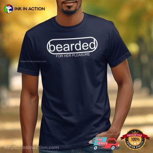 Bearded For Her Pleasure, handsome beard man T shirt