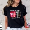 Born To Dilly Dally Forced To Lock Humor Cat Meme T-shirt