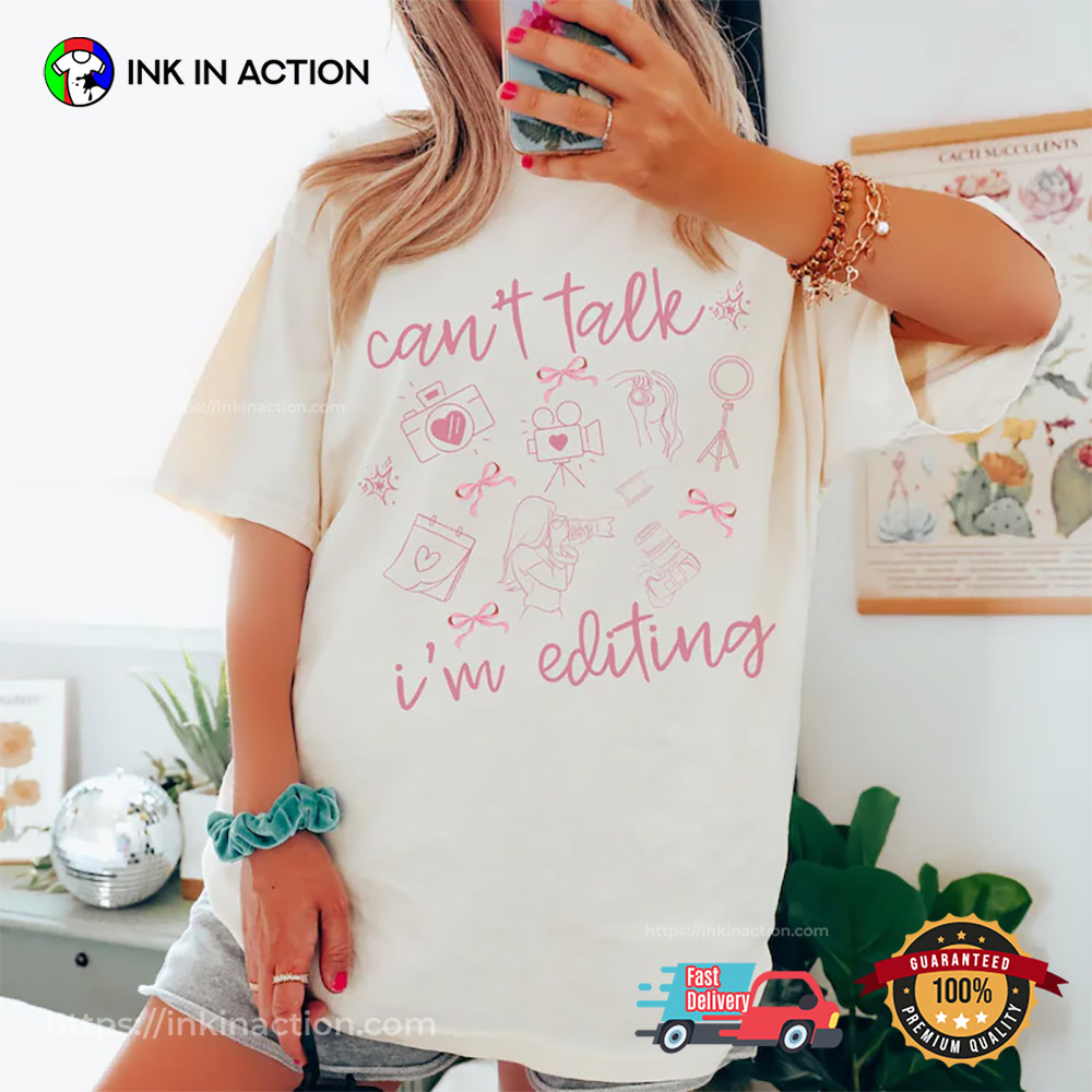 Can't Talk I'm Editing Funny World Day Of Photography Shirt Can't Talk I'm Editing Funny World Day Of Photography Shirt
