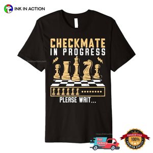 Checkmate In Progress funny chess shirts, presents for chess lovers 3
