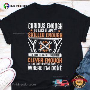 Curious Enough To Take It Apart Funny Mechanic Sayings Shirt