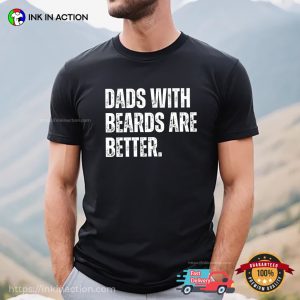 Dads With Beards Are Better Bearded Dad Funny T-shirt