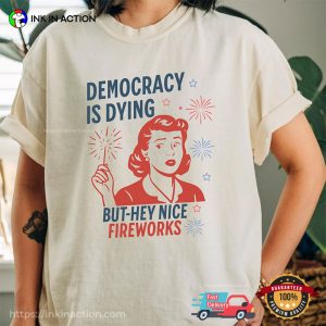 Democracy Is Dying Fourth Of July Protest Comfort Colors T-shirt