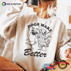 Dogs Make My Life Better Cute Dancing Dogs T shirt 2