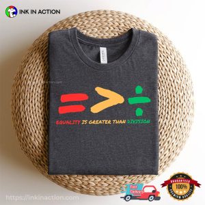 Equality Is Greater Than Division, Social Justice For Women T shirt 2