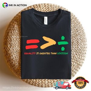 Equality Is Greater Than Division, Social Justice For Women T shirt 3