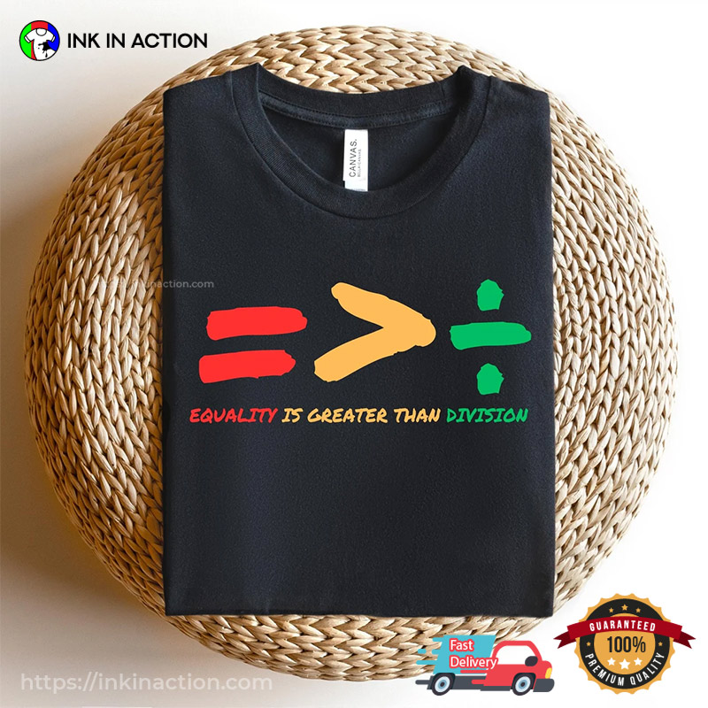Equality Is Greater Than Division, Social Justice For Women T-shirt Equality Is Greater Than Division, Social Justice For Women T-shirt