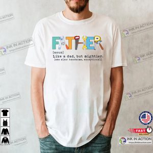 Father Like A Dad But Mightier, Mechanic Father Definition T shirt 3
