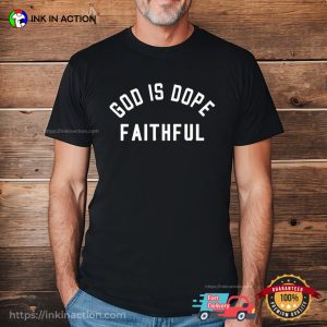 God Is Dope Faithful T-Shirts God Is Dope Faithful T-Shirts