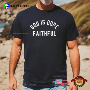 God Is Dope Faithful T Shirts 3