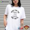 Here For The Girls Gays And Theys LGBT Ally T-shirt
