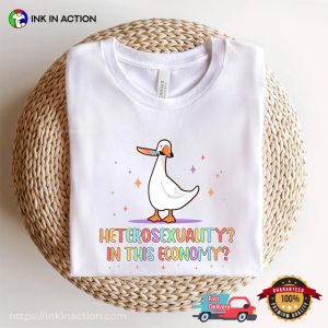 Heterosexuality In This Economy Funny LGBTQ Goose Meme T shirt 3