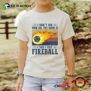I Didn’t Ask How Big The Room Is I Said I Cast Fireball T-Shirt 1