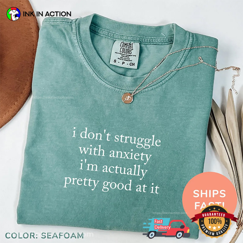 I Don't Struggle With Anxiety Self-Care Comfort Colors T-shirt I Don't Struggle With Anxiety Self-Care Comfort Colors T-shirt