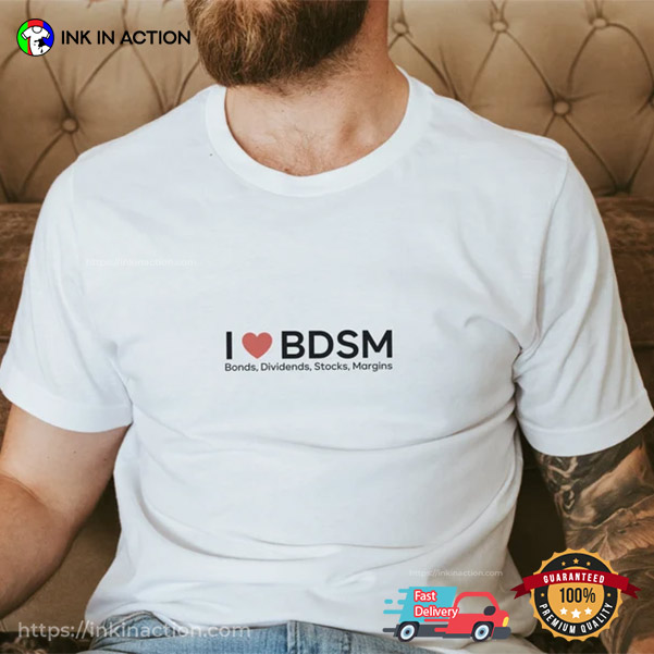 I Love BDSM Funny Finance Sex Joke Shirt I Love BDSM Funny Finance Sex Joke Shirt
