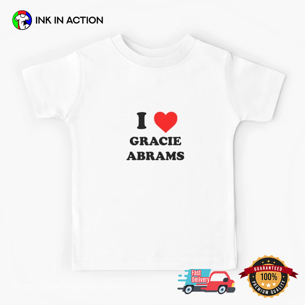 I Love Gracie Abrams T-shirt I Love Gracie Abrams T-shirt