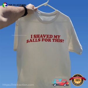 I Shaved My Balls for This Funny Meme Shirt 2