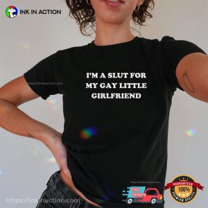 I'm A Slut for My Gay Little Girlfriend Funny Gay Slogan Tee 1