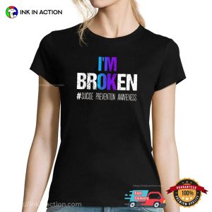 I’m Broken World Suicide Prevention Day T-shirt