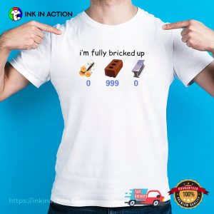 I’m Fully Bricked Up Gamer Meme T-shirt