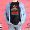 I’m Here Because You Broke Something Handyman Slogan T-shirt